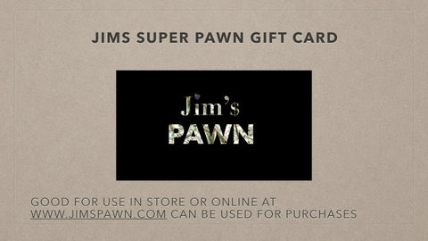 Jim's Super Pawn Gift Card - Delivered via Email - Jim's Super Pawn